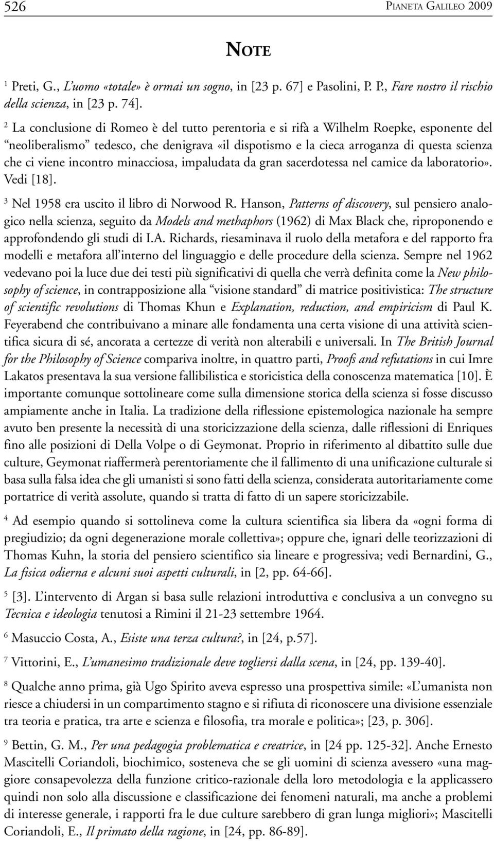 incontro minacciosa, impaludata da gran sacerdotessa nel camice da laboratorio». Vedi [18]. 3 Nel 1958 era uscito il libro di Norwood R.