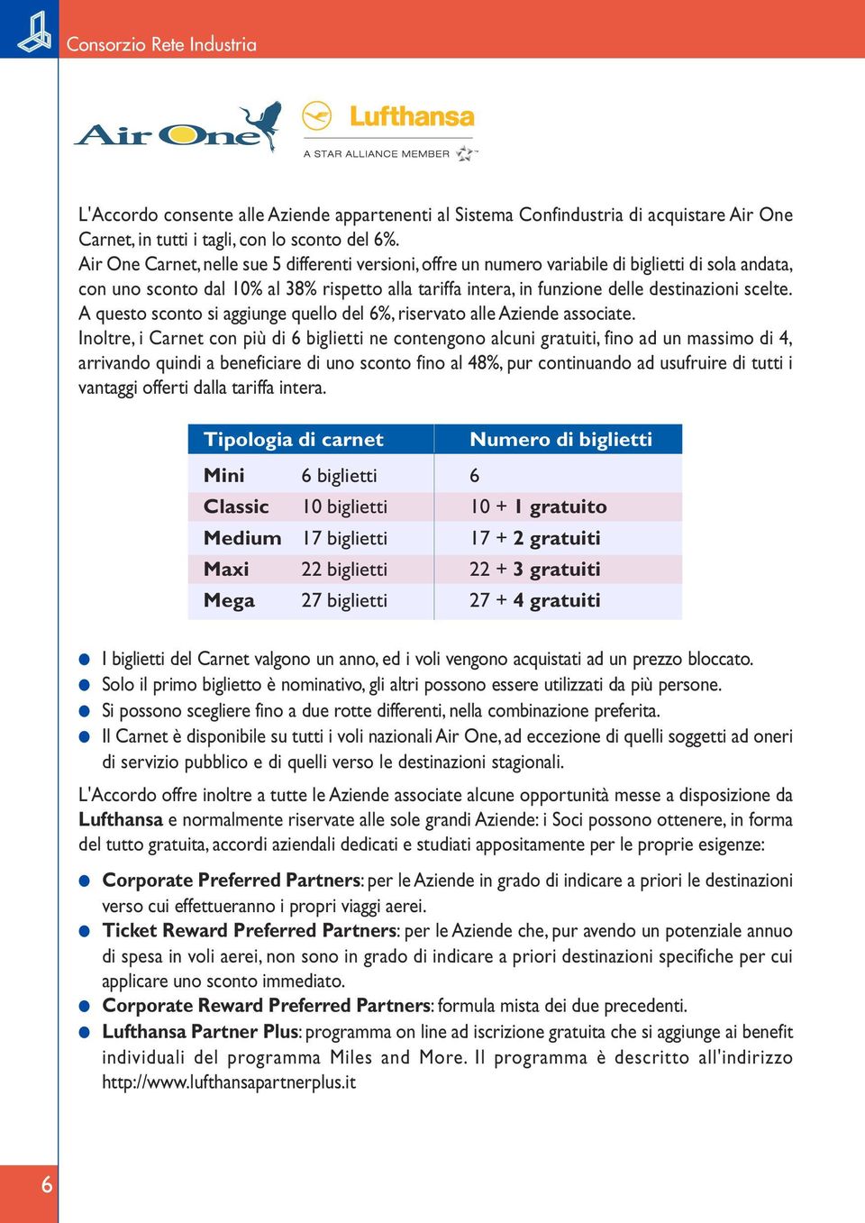 scelte. A questo sconto si aggiunge quello del 6%, riservato alle Aziende associate.