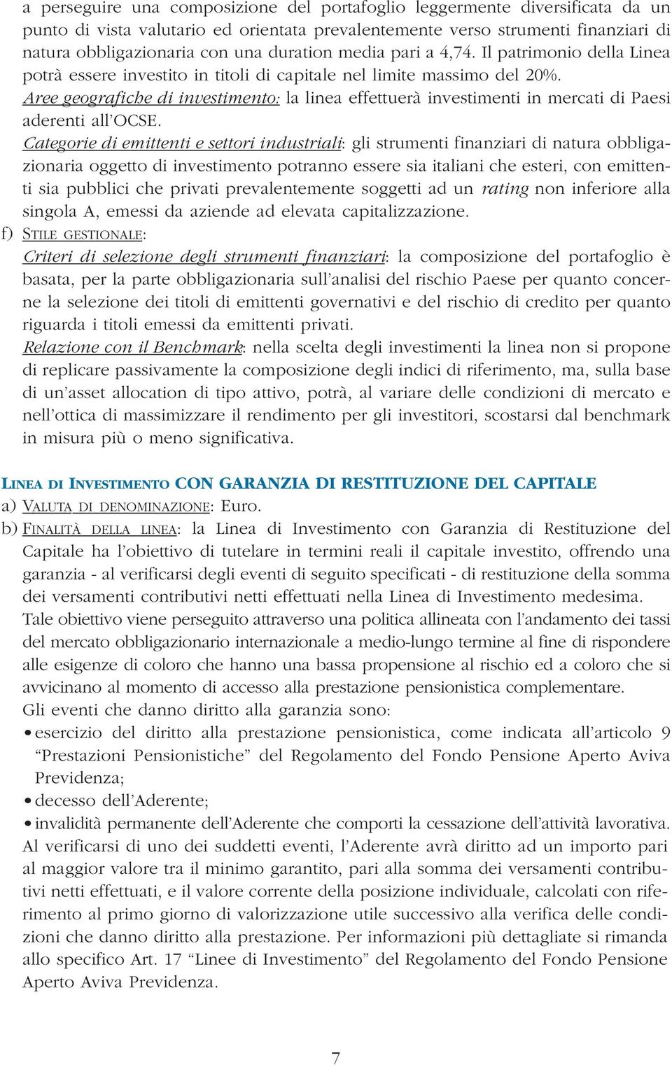 Aree geografiche di investimento: la linea effettuerà investimenti in mercati di Paesi aderenti all OCSE.