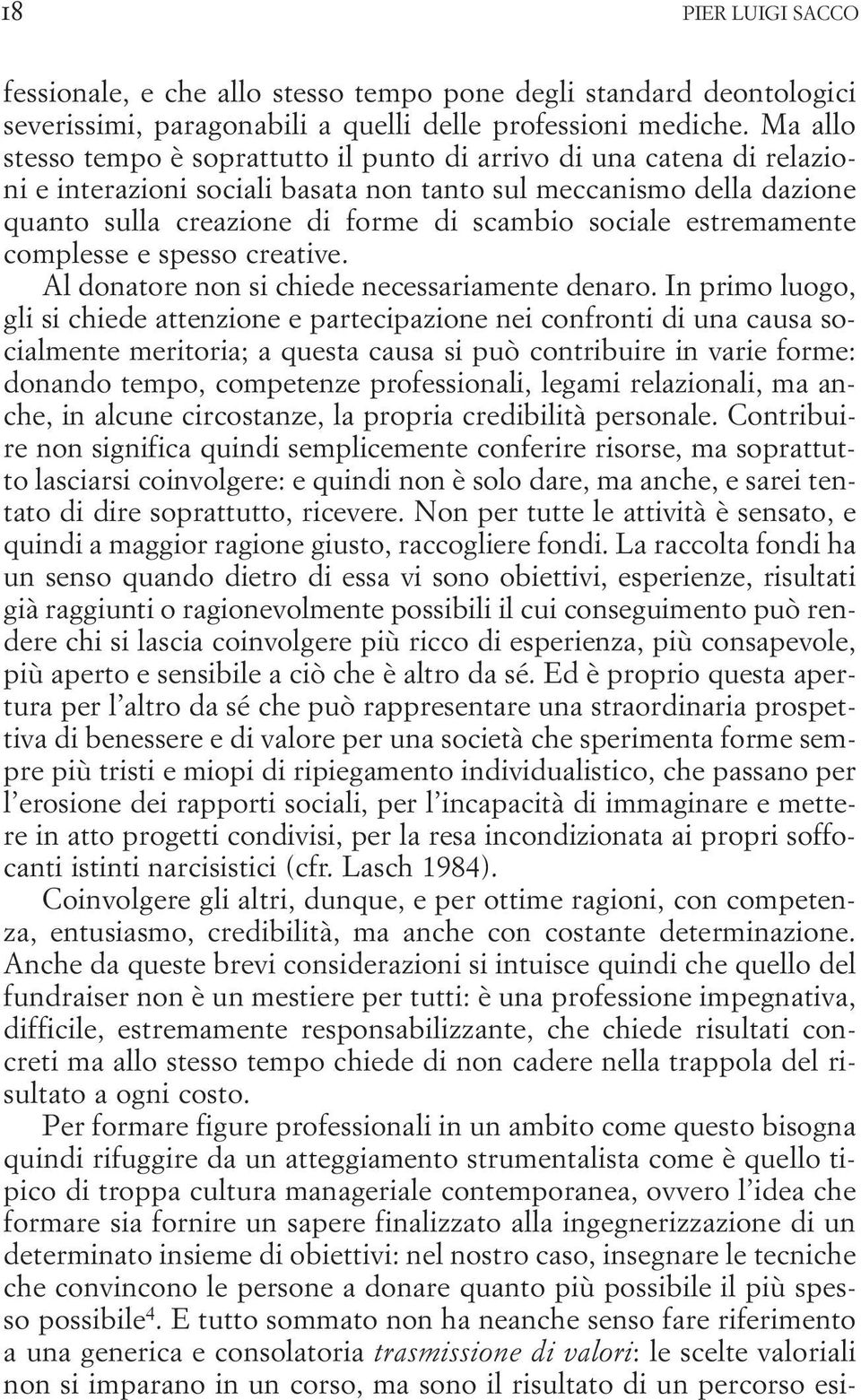 estremamente complesse e spesso creative. Al donatore non si chiede necessariamente denaro.