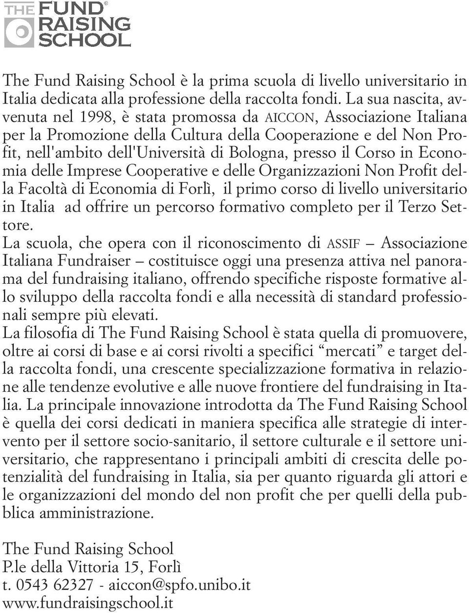 presso il Corso in Economia delle Imprese Cooperative e delle Organizzazioni Non Profit della Facoltà di Economia di Forlì, il primo corso di livello universitario in Italia ad offrire un percorso