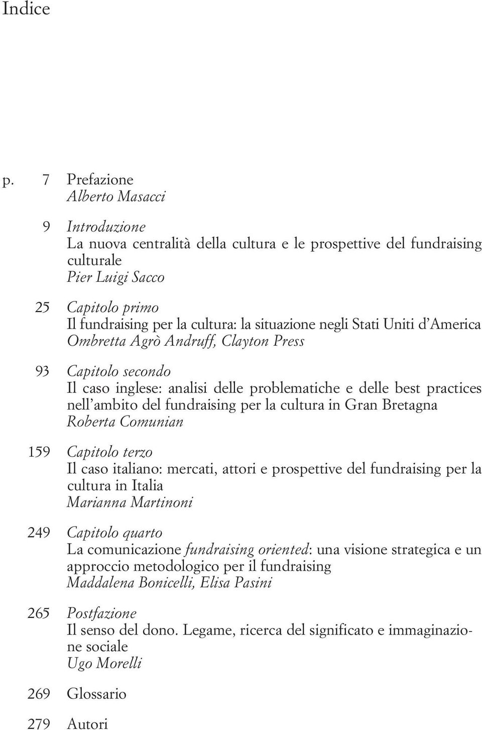 situazione negli Stati Uniti d America Ombretta Agrò Andruff, Clayton Press 93 Capitolo secondo Il caso inglese: analisi delle problematiche e delle best practices nell ambito del fundraising per la