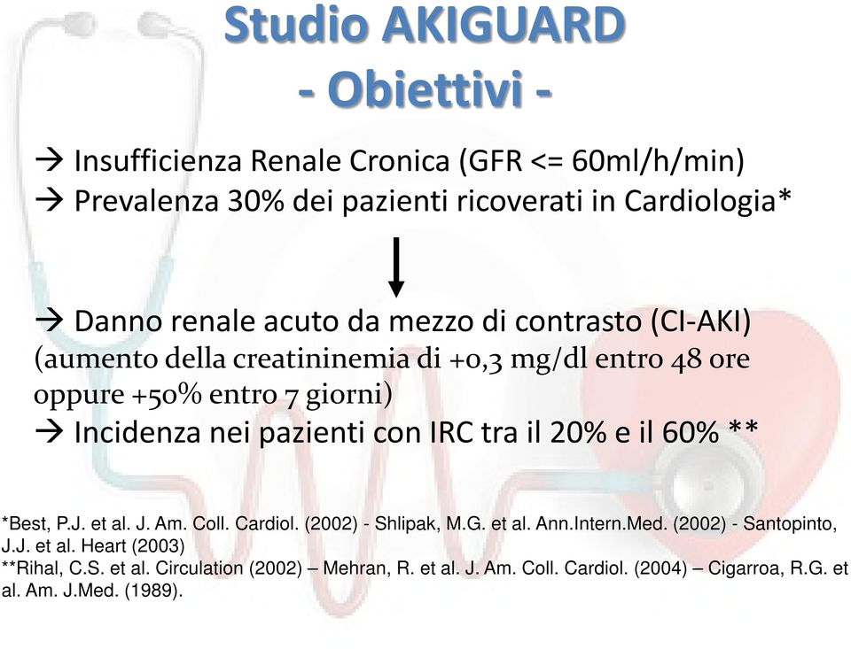 pazienti con IRC tra il 20% e il 60% ** *Best, P.J. et al. J. Am. Coll. Cardiol. (2002) - Shlipak, M.G. et al. Ann.Intern.Med.