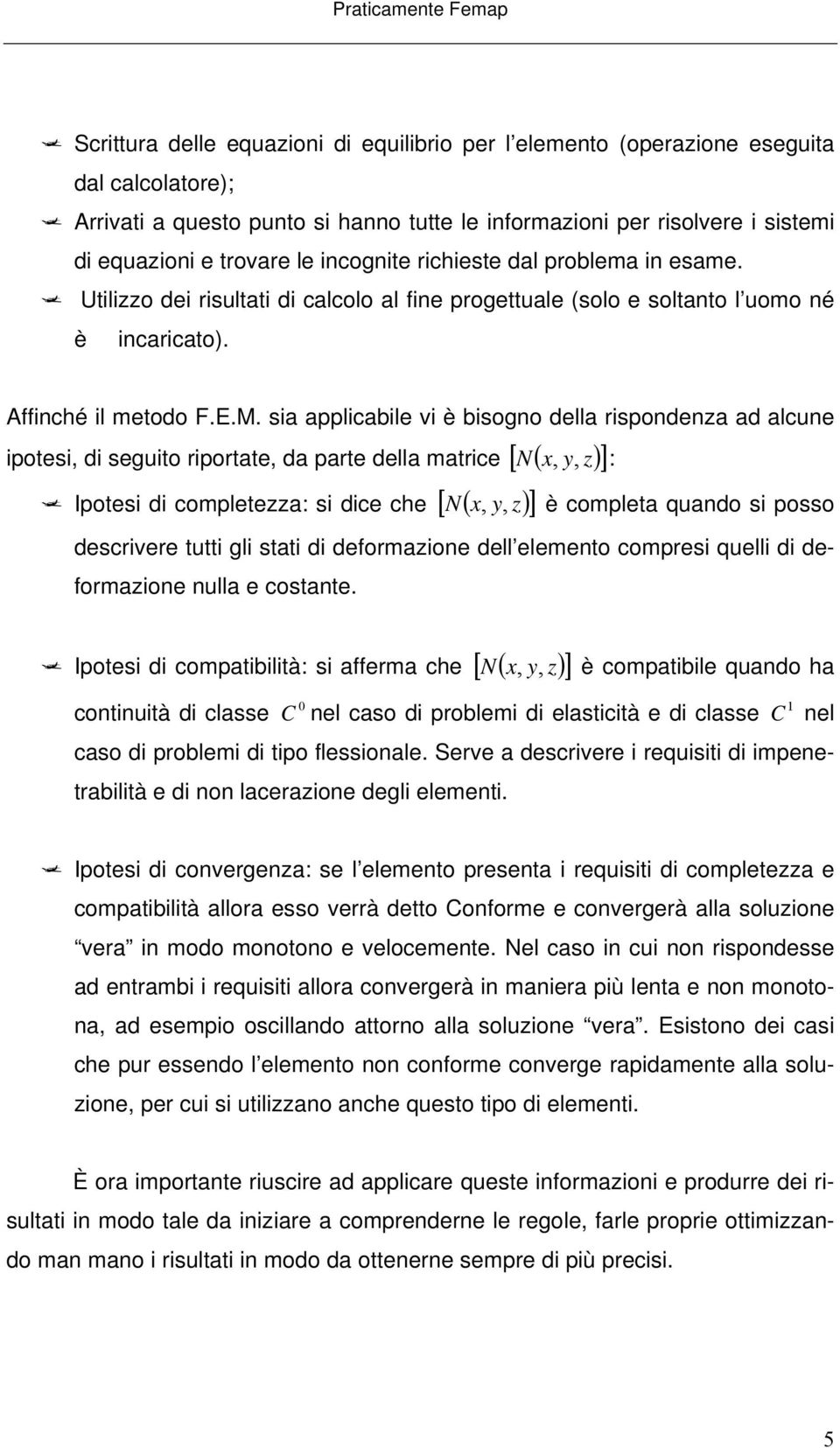 sia applicabile vi è bisogno della rispondenza ad alcune ipotesi, di seguito riportate, da parte della matrice [ N ( x Ipotesi di completezza: si dice che [ N ( x, :, è completa quando si posso