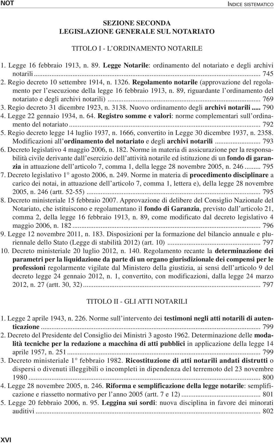 Regolamento notarile (approvazione del regolamento per l esecuzione della legge 16 febbraio 1913, n. 89, riguardante l ordinamento del notariato e degli archivi notarili)... 769 3.