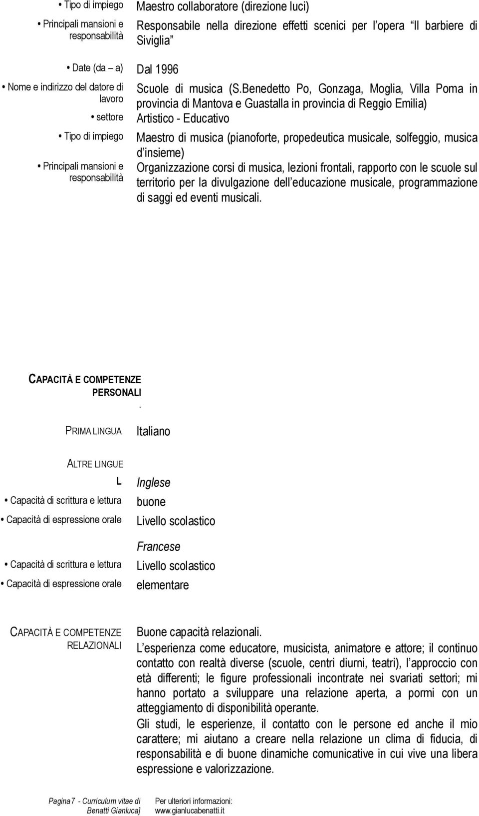 insieme) Organizzazione corsi di musica, lezioni frontali, rapporto con le scuole sul territorio per la divulgazione dell educazione musicale, programmazione di saggi ed eventi musicali.