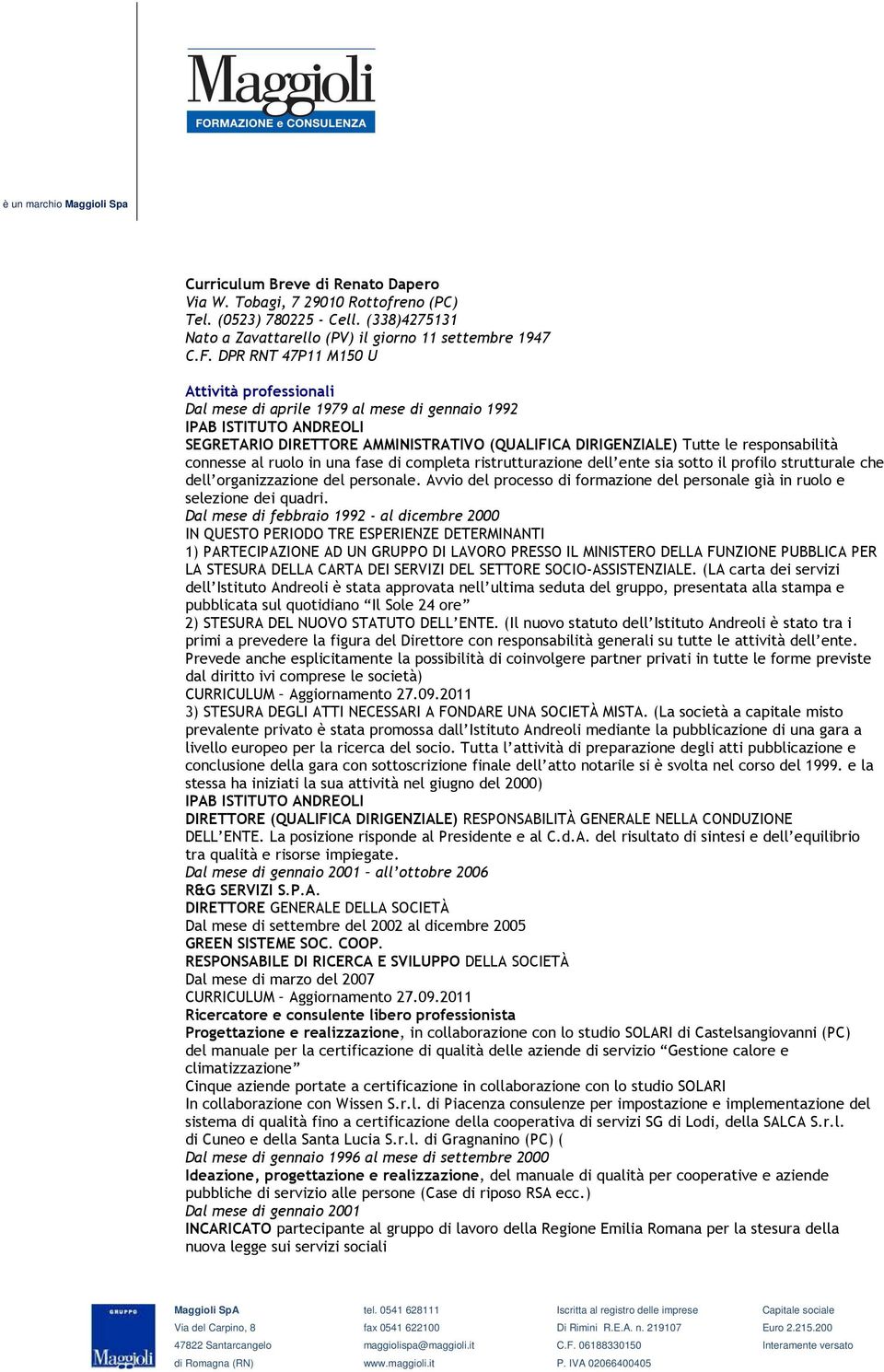 connesse al ruolo in una fase di completa ristrutturazione dell ente sia sotto il profilo strutturale che dell organizzazione del personale.