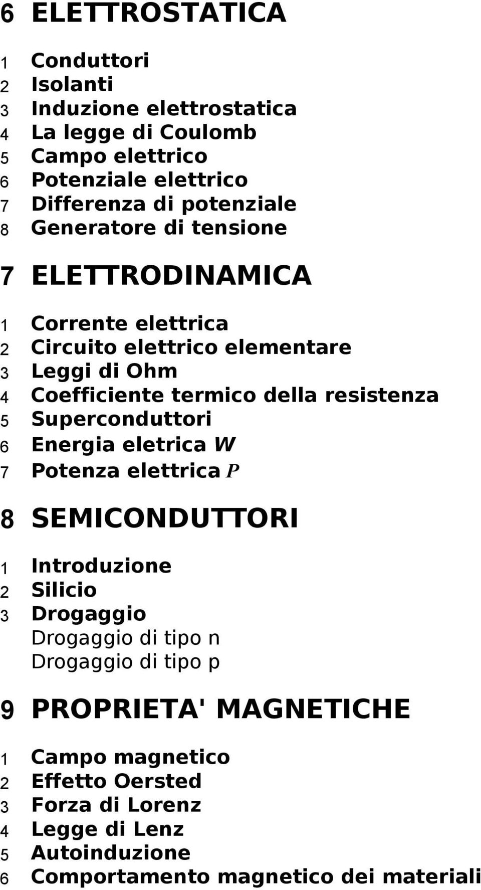 resistenza 5 Superconduttori 6 Energia eletrica W 7 Potenza elettrica P 8 SEMICONDUTTORI 1 Introduzione 2 Silicio 3 Drogaggio Drogaggio di tipo n