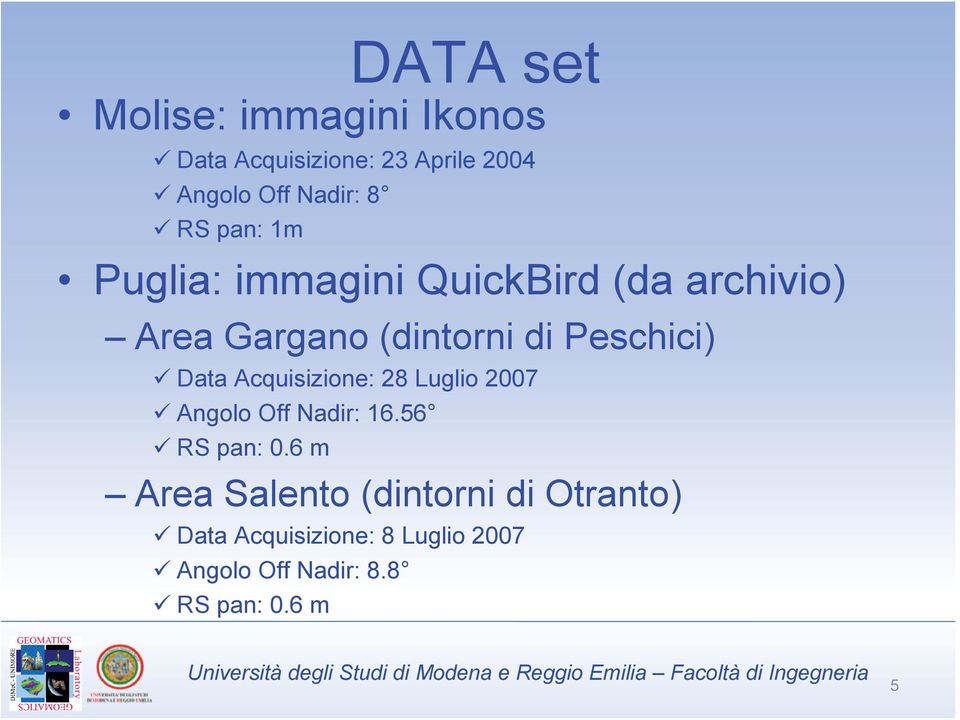 Data Acquisizione: 28 Luglio 2007 Angolo Off Nadir: 16.56 RS pan: 0.