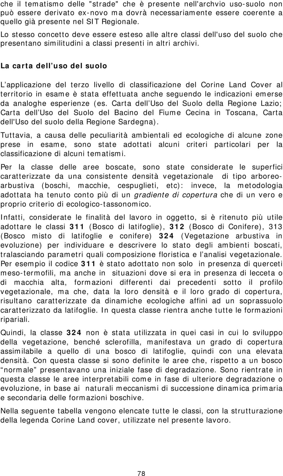 La carta dell uso del suolo L applicazione del terzo livello di classificazione del Corine Land Cover al territorio in esame è stata effettuata anche seguendo le indicazioni emerse da analoghe