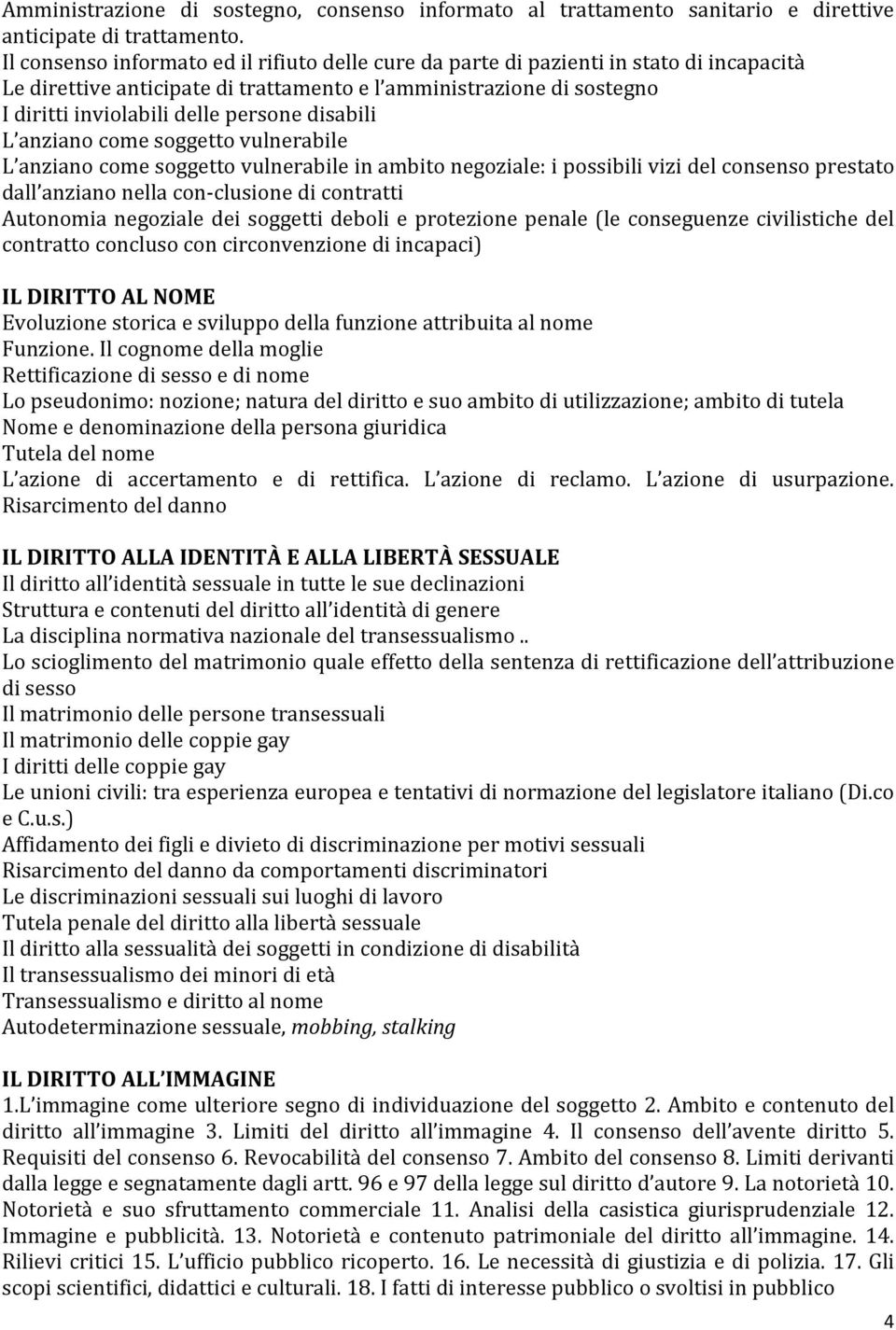 disabili L anziano come soggetto vulnerabile L anziano come soggetto vulnerabile in ambito negoziale: i possibili vizi del consenso prestato dall anziano nella con-clusione di contratti Autonomia