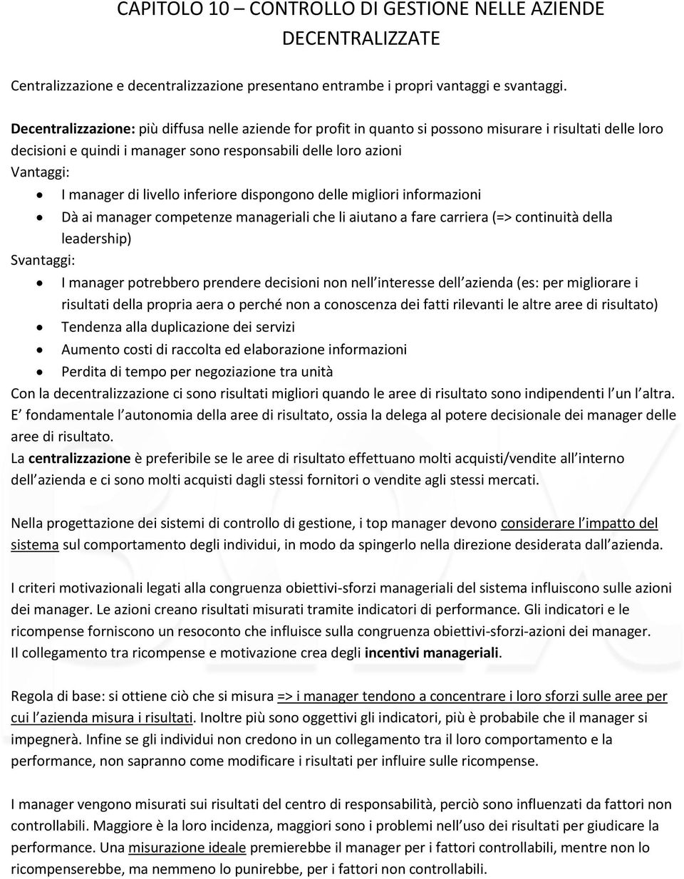 livello inferiore dispongono delle migliori informazioni Dà ai manager competenze manageriali che li aiutano a fare carriera (=> continuità della leadership) Svantaggi: I manager potrebbero prendere