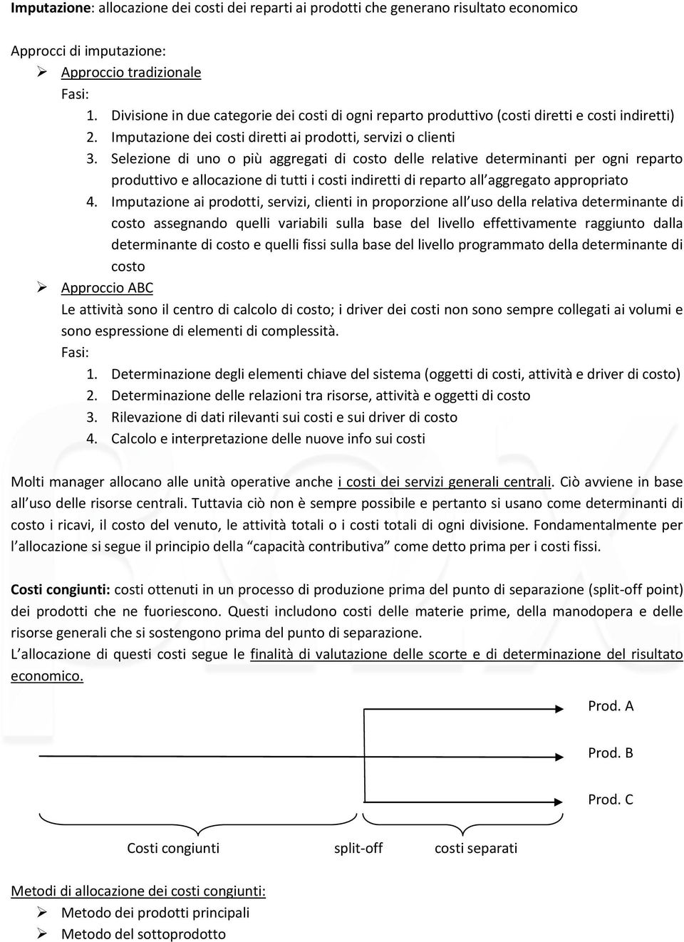 Selezione di uno o più aggregati di costo delle relative determinanti per ogni reparto produttivo e allocazione di tutti i costi indiretti di reparto all aggregato appropriato 4.