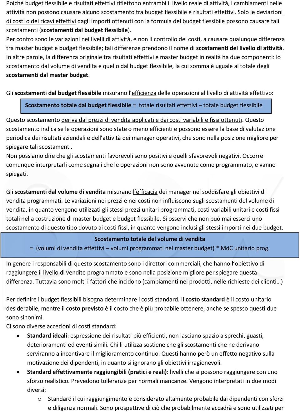 Per contro sono le variazioni nei livelli di attività, e non il controllo dei costi, a causare qualunque differenza tra master budget e budget flessibile; tali differenze prendono il nome di