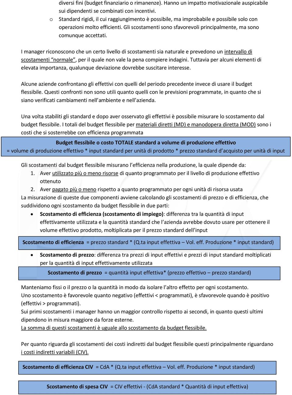 I manager riconoscono che un certo livello di scostamenti sia naturale e prevedono un intervallo di scostamenti normale, per il quale non vale la pena compiere indagini.