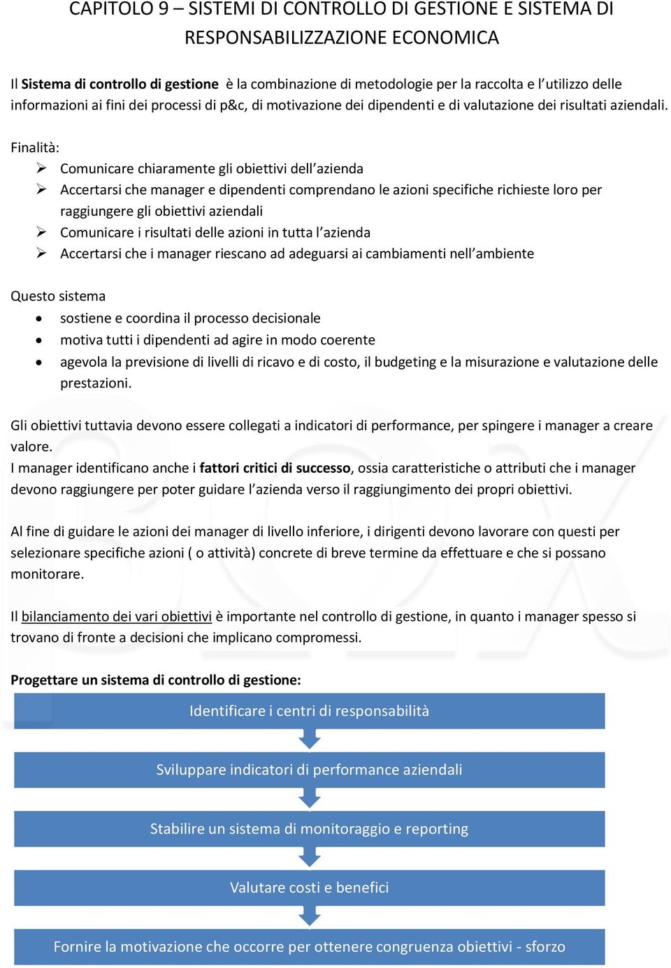 Finalità: Comunicare chiaramente gli obiettivi dell azienda Accertarsi che manager e dipendenti comprendano le azioni specifiche richieste loro per raggiungere gli obiettivi aziendali Comunicare i