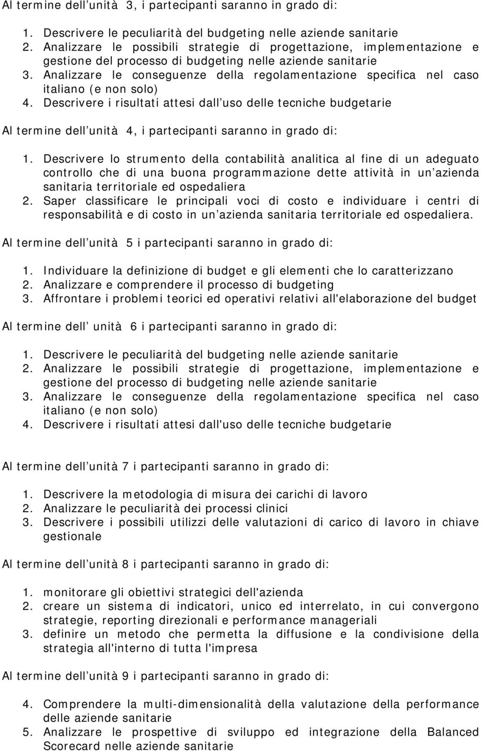 Analizzare le conseguenze della regolamentazione specifica nel caso italiano (e non solo) 4.