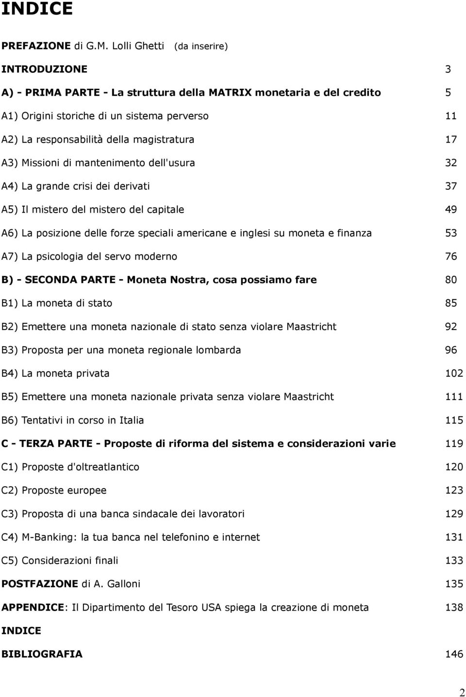 magistratura 17 A3) Missioni di mantenimento dell'usura 32 A4) La grande crisi dei derivati 37 A5) Il mistero del mistero del capitale 49 A6) La posizione delle forze speciali americane e inglesi su