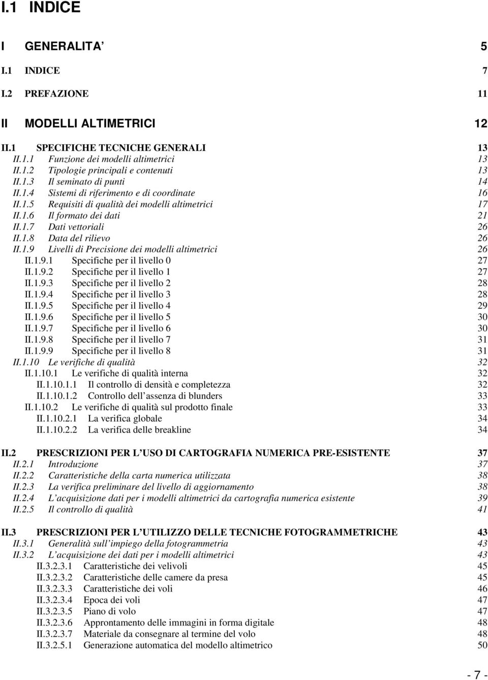 1.9 Livelli di Precisione dei modelli altimetrici 26 II.1.9.1 Specifiche per il livello 0 27 II.1.9.2 Specifiche per il livello 1 27 II.1.9.3 Specifiche per il livello 2 28 II.1.9.4 Specifiche per il livello 3 28 II.