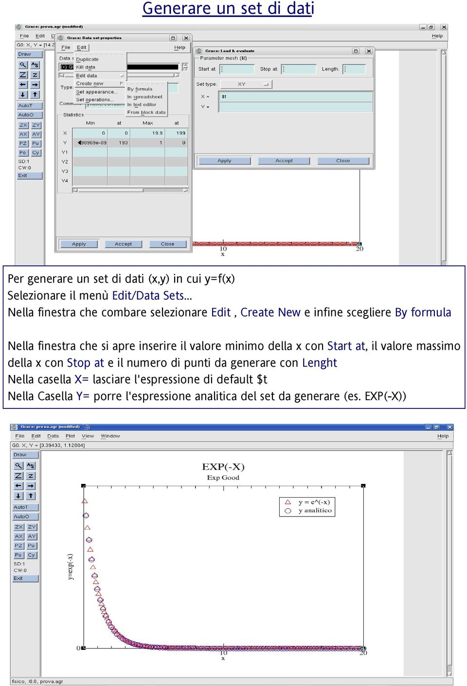 inserire il valore minimo della x con Start at, il valore massimo della x con Stop at e il numero di punti da generare