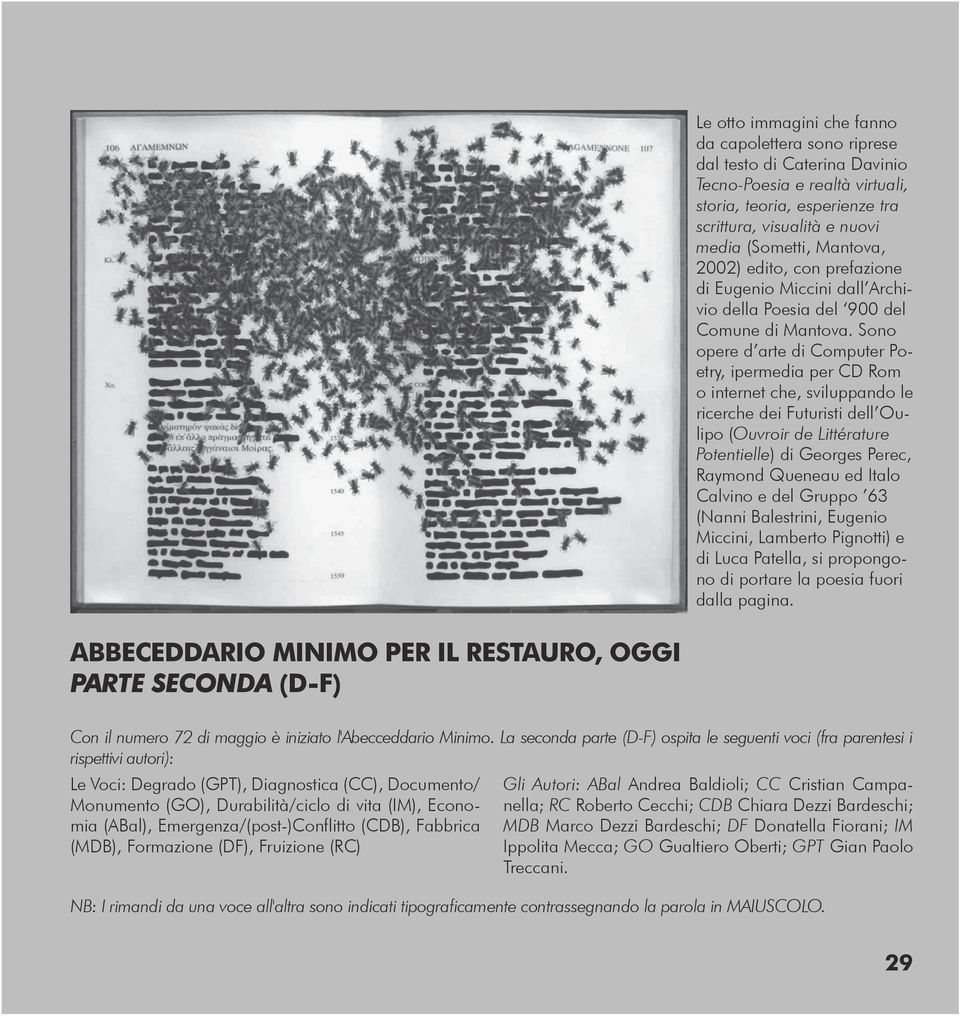 Sono opere d arte di Computer Poetry, ipermedia per CD Rom o internet che, sviluppando le ricerche dei Futuristi dell Oulipo (Ouvroir de Littérature Potentielle) di Georges Perec, Raymond Queneau ed