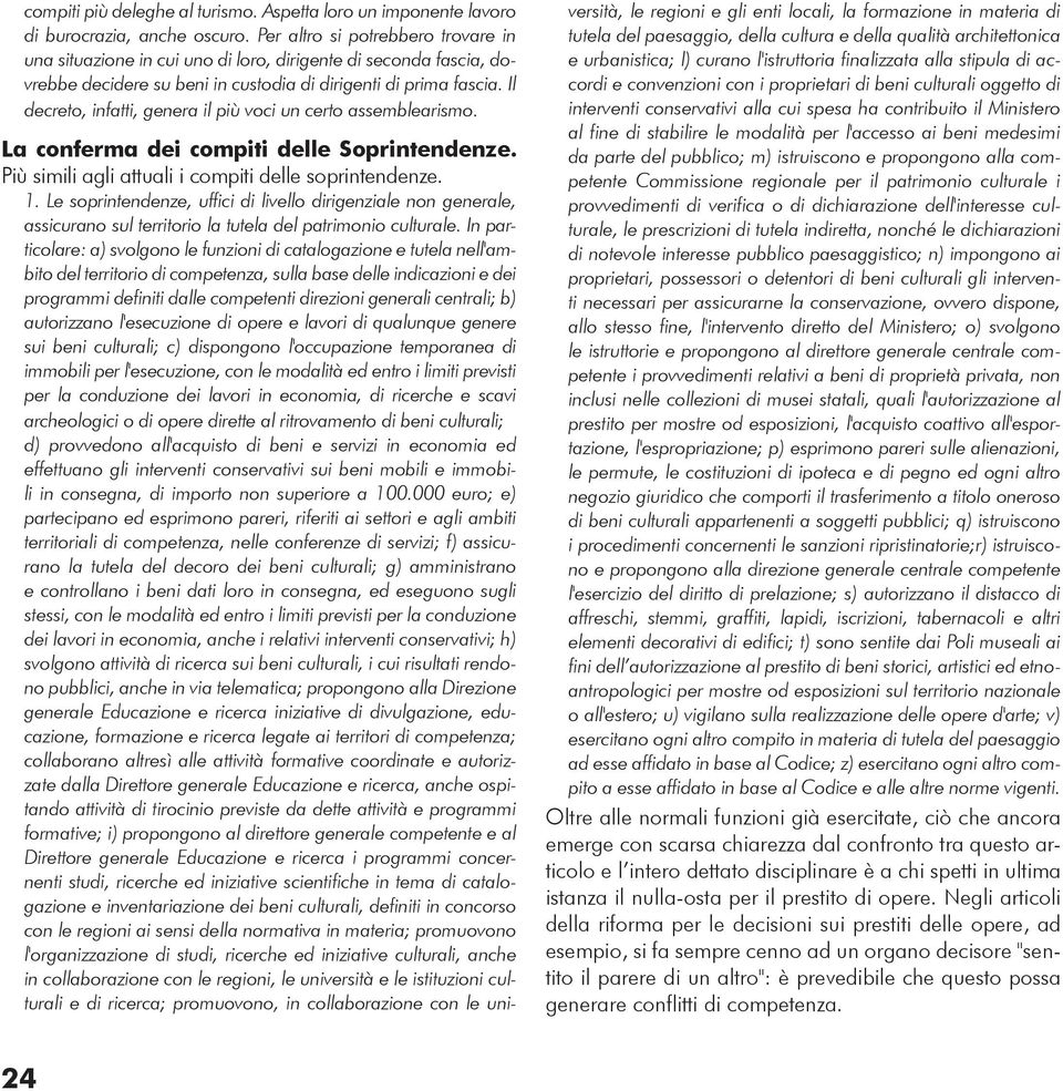 Il decreto, infatti, genera il più voci un certo assemblearismo. La conferma dei compiti delle Soprintendenze. Più simili agli attuali i compiti delle soprintendenze. 1.