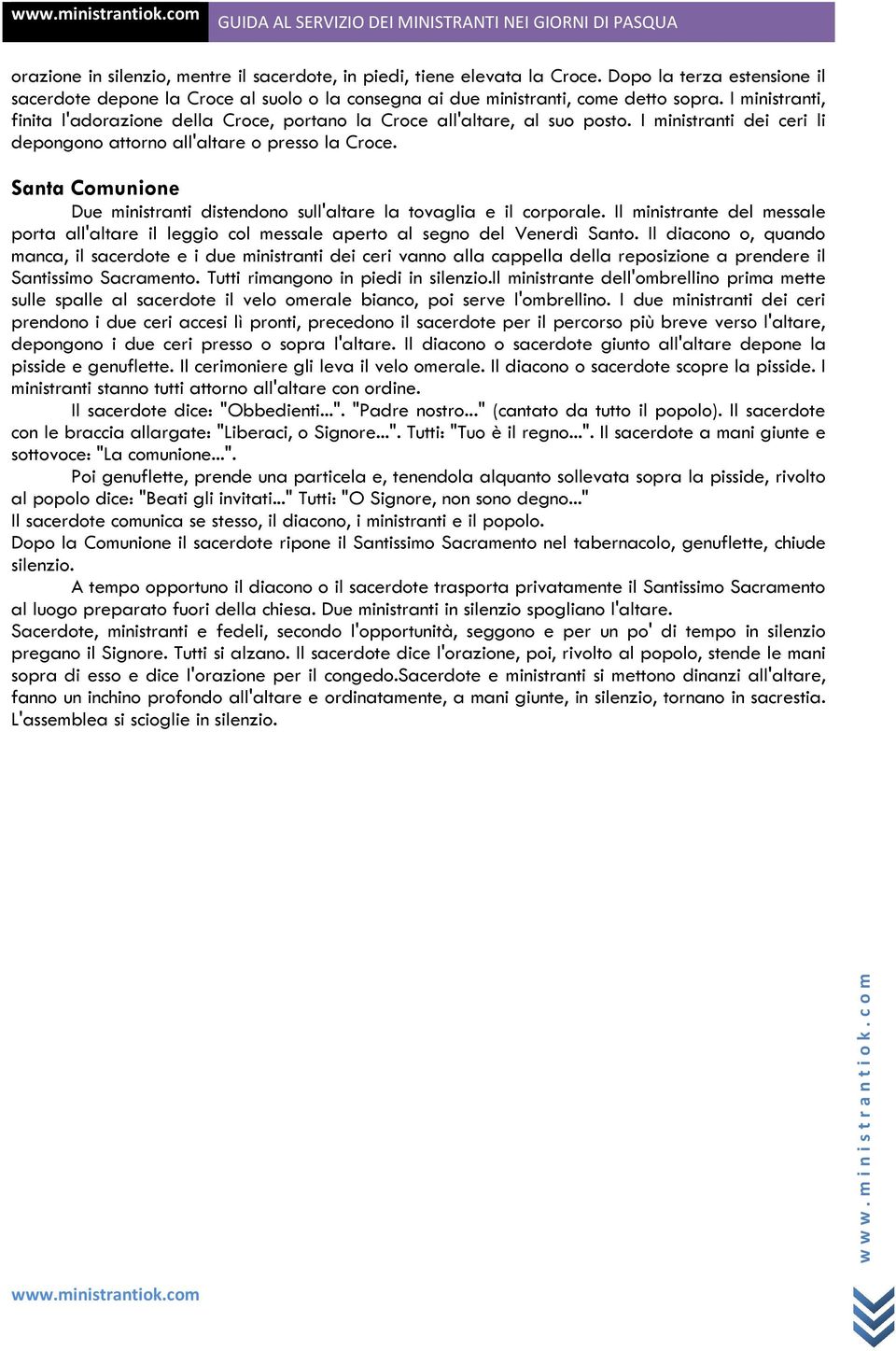 Santa Comunione Due ministranti distendono sull'altare la tovaglia e il corporale. Il ministrante del messale porta all'altare il leggio col messale aperto al segno del Venerdì Santo.