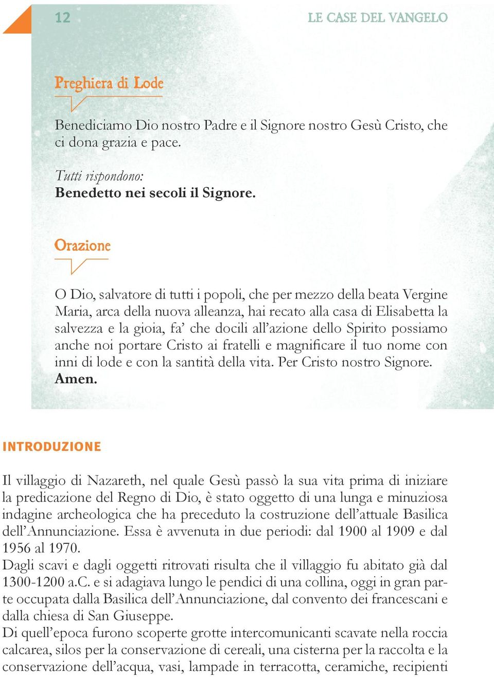 dello Spirito possiamo anche noi portare Cristo ai fratelli e magnificare il tuo nome con inni di lode e con la santità della vita. Per Cristo nostro Signore. Amen.