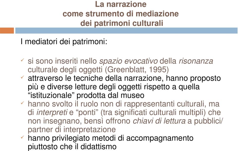 istituzionale prodotta dal museo hanno svolto il ruolo non di rappresentanti culturali, ma di interpreti e ponti (tra significati culturali multipli) che