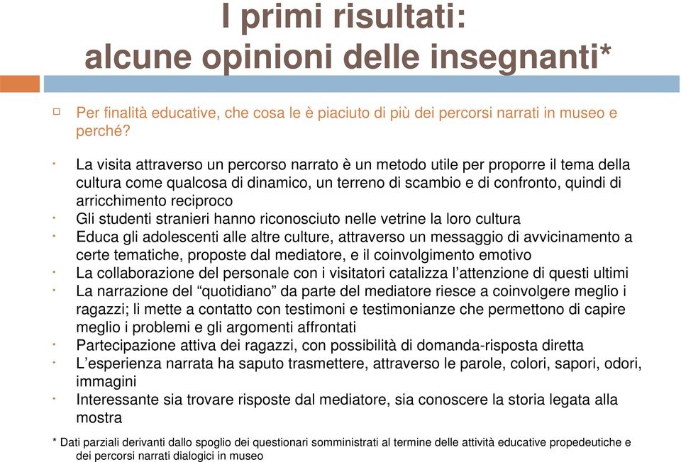 studenti stranieri hanno riconosciuto nelle vetrine la loro cultura Educa gli adolescenti alle altre culture, attraverso un messaggio di avvicinamento a certe tematiche, proposte dal mediatore, e il