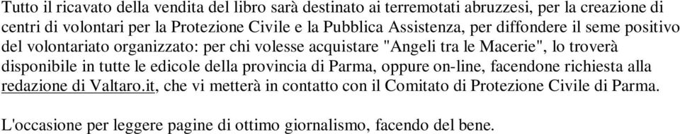 Macerie", lo troverà disponibile in tutte le edicole della provincia di Parma, oppure on-line, facendone richiesta alla redazione di Valtaro.