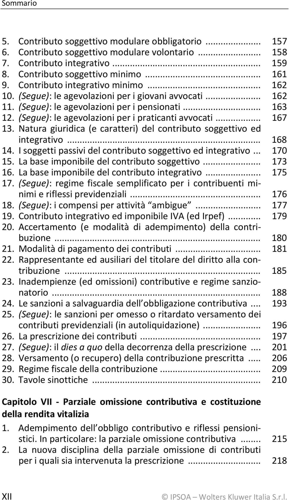 (Segue): le agevolazioni per i praticanti avvocati... 167 13. Natura giuridica (e caratteri) del contributo soggettivo ed integrativo... 168 14.