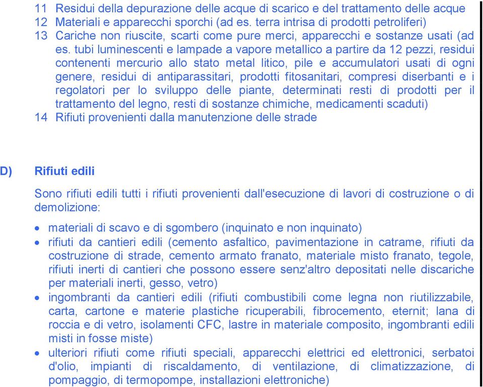 tubi luminescenti e lampade a vapore metallico a partire da 12 pezzi, residui contenenti mercurio allo stato metal litico, pile e accumulatori usati di ogni genere, residui di antiparassitari,