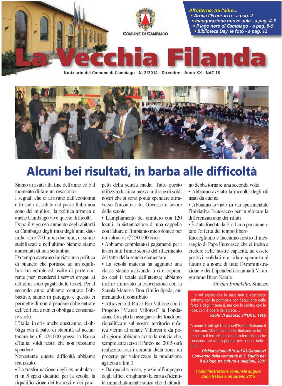 2/2014 - Dicembre - Anno XX - NdC 18 Sopra, una seduta del Consiglio dei Ministri a destra, sono iniziati i lavori di ampliamento della scuola Alcuni bei risultati, in barba alle difficoltà Siamo