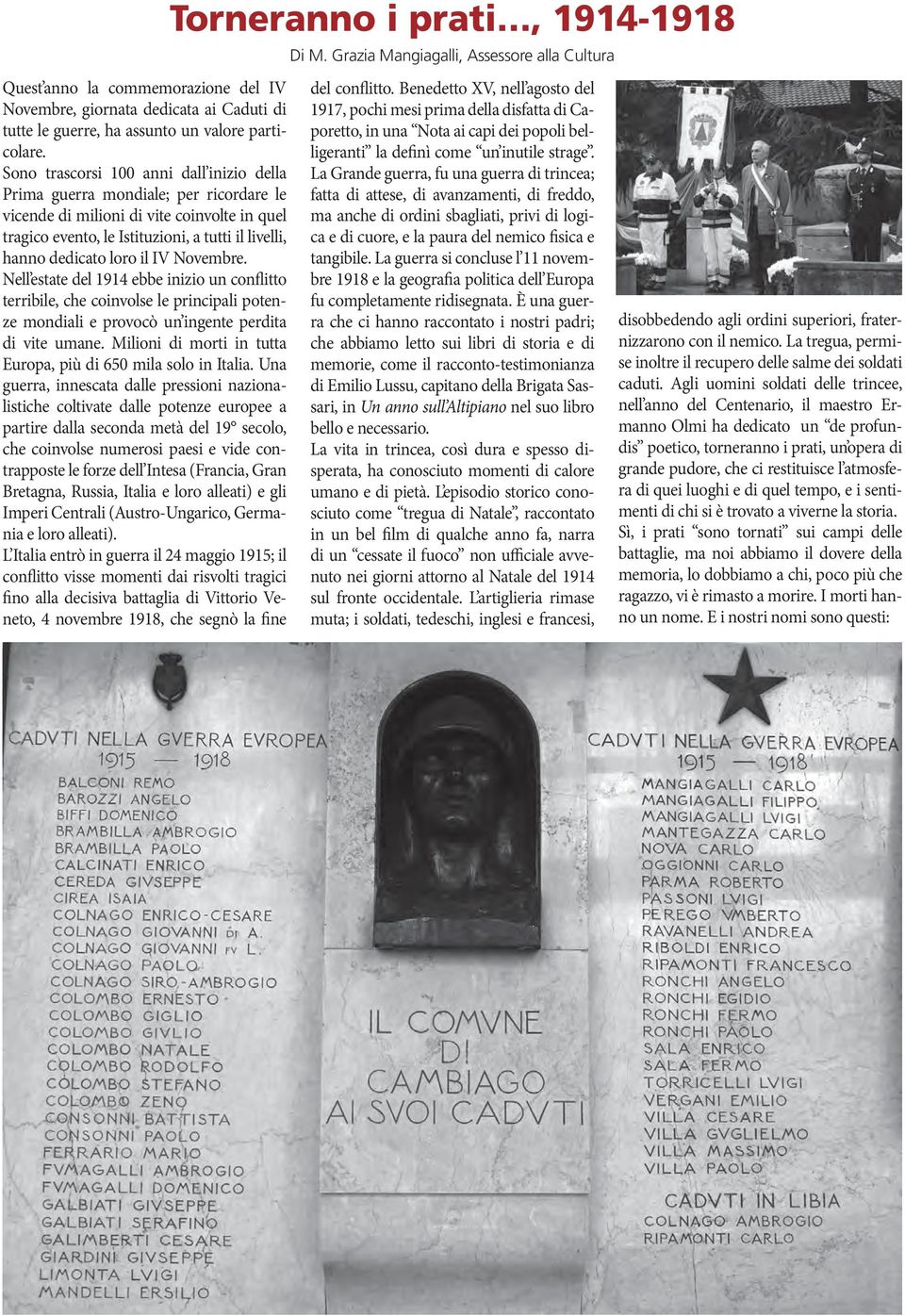 il IV Novembre. Nell estate del 1914 ebbe inizio un conflitto terribile, che coinvolse le principali potenze mondiali e provocò un ingente perdita di vite umane.