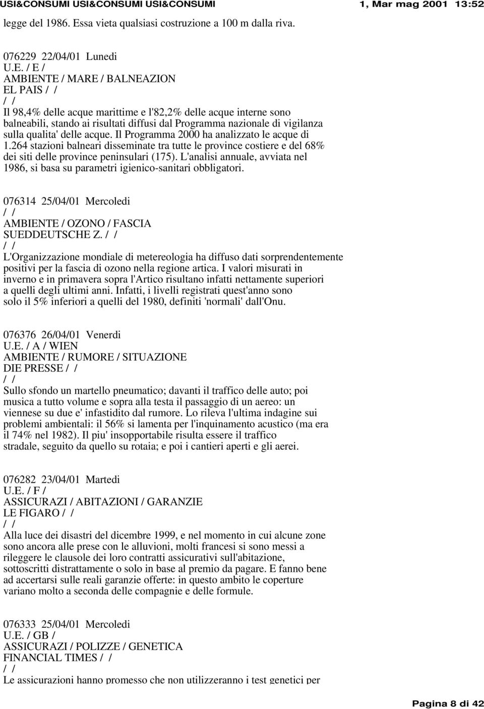 / E / AMBIENTE / MARE / BALNEAZION EL PAIS Il 98,4% delle acque marittime e l'82,2% delle acque interne sono balneabili, stando ai risultati diffusi dal Programma nazionale di vigilanza sulla