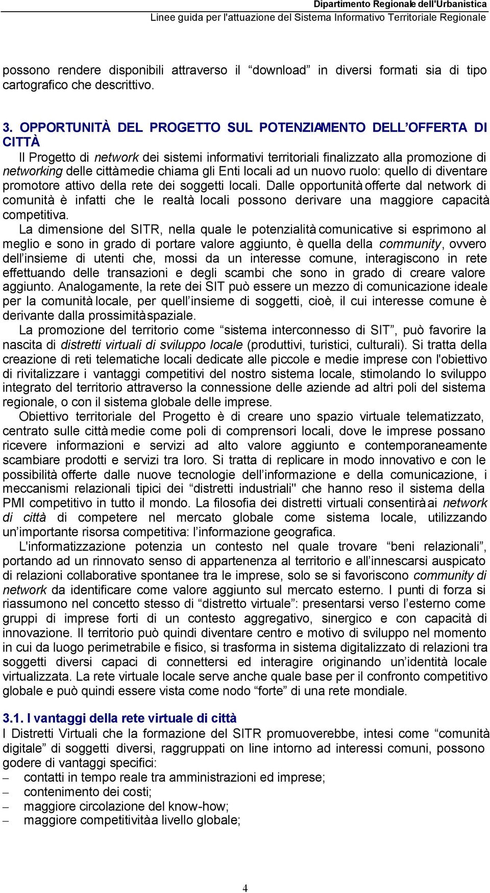 Enti locali ad un nuovo ruolo: quello di diventare promotore attivo della rete dei soggetti locali.