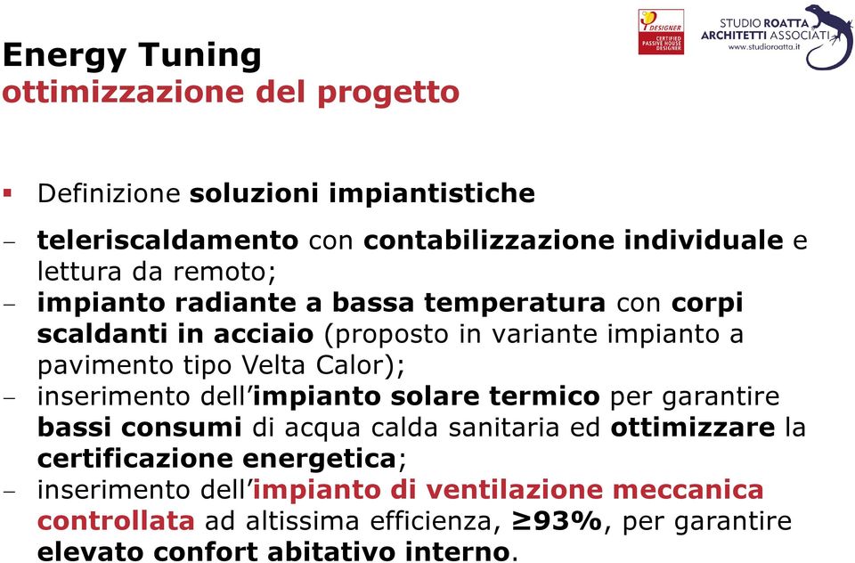 impianto solare termico per garantire bassi consumi di acqua calda sanitaria ed ottimizzare la certificazione energetica; -