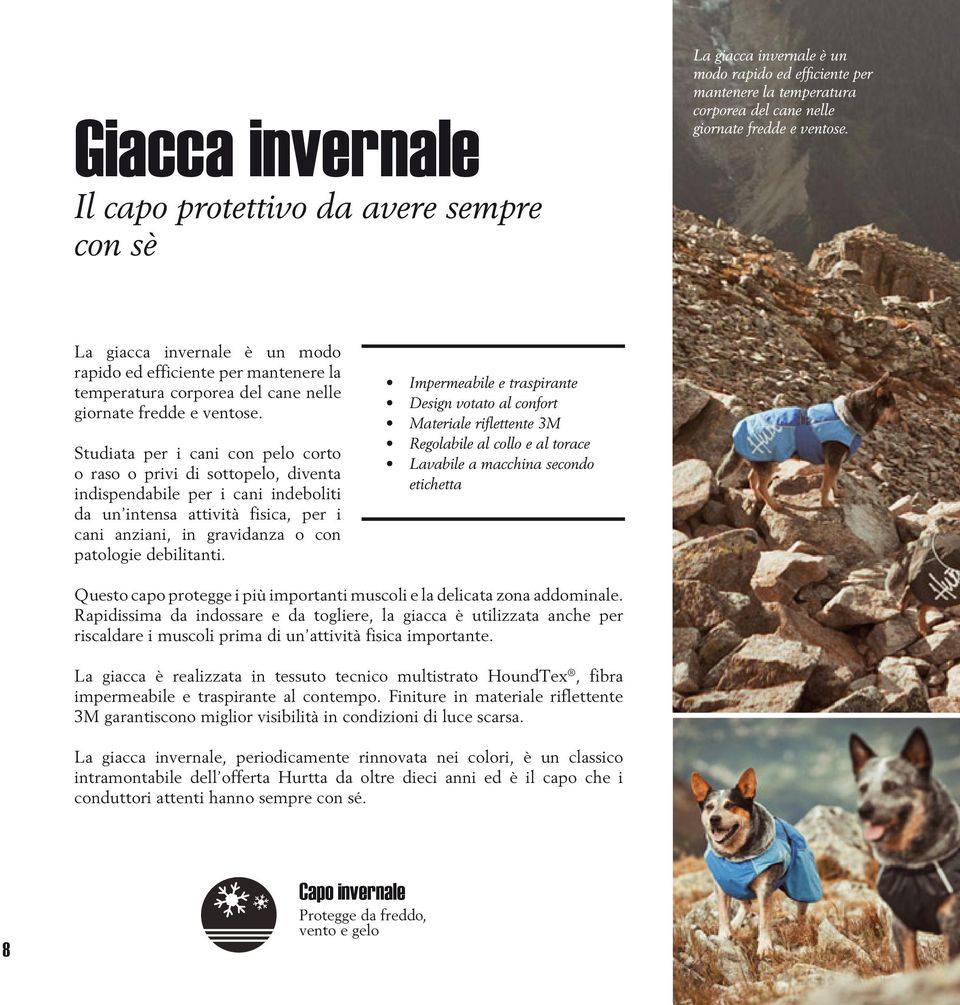 Studiata per i cani con pelo corto o raso o privi di sottopelo, diventa indispendabile per i cani indeboliti da un intensa attività fisica, per i cani anziani, in gravidanza o con patologie