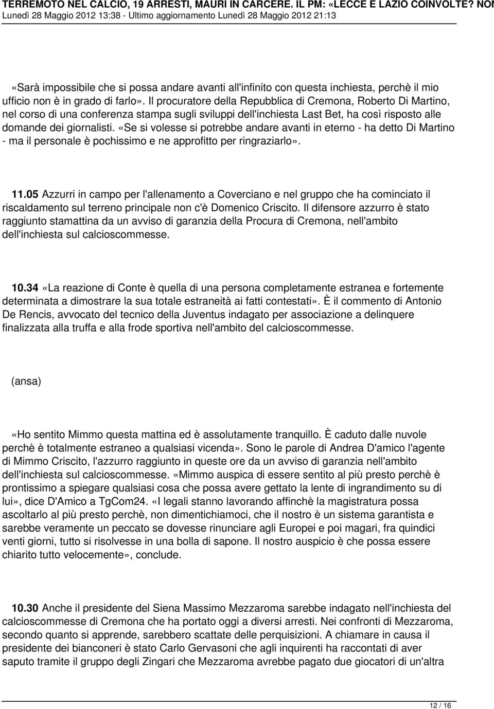 «Se si volesse si potrebbe andare avanti in eterno - ha detto Di Martino - ma il personale è pochissimo e ne approfitto per ringraziarlo». 11.