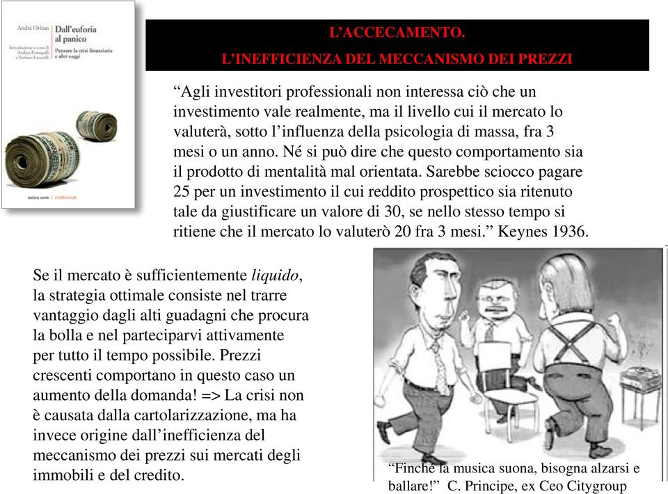 psicologia di massa, fra 3 mesi o un anno. Né si può dire che questo comportamento sia il prodotto di mentalità mal orientata.