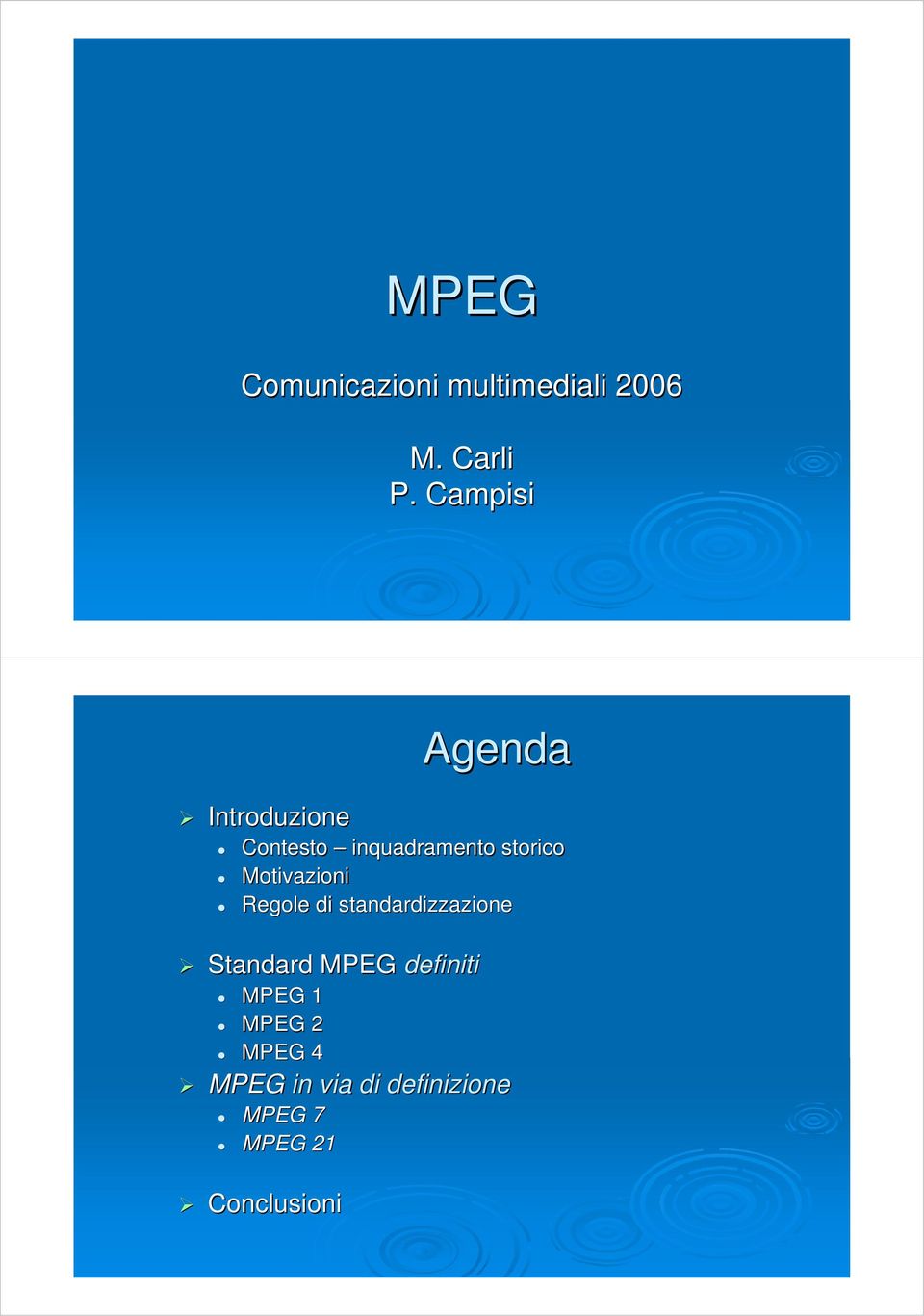 Motivazioni Regole di standardizzazione Standard MPEG