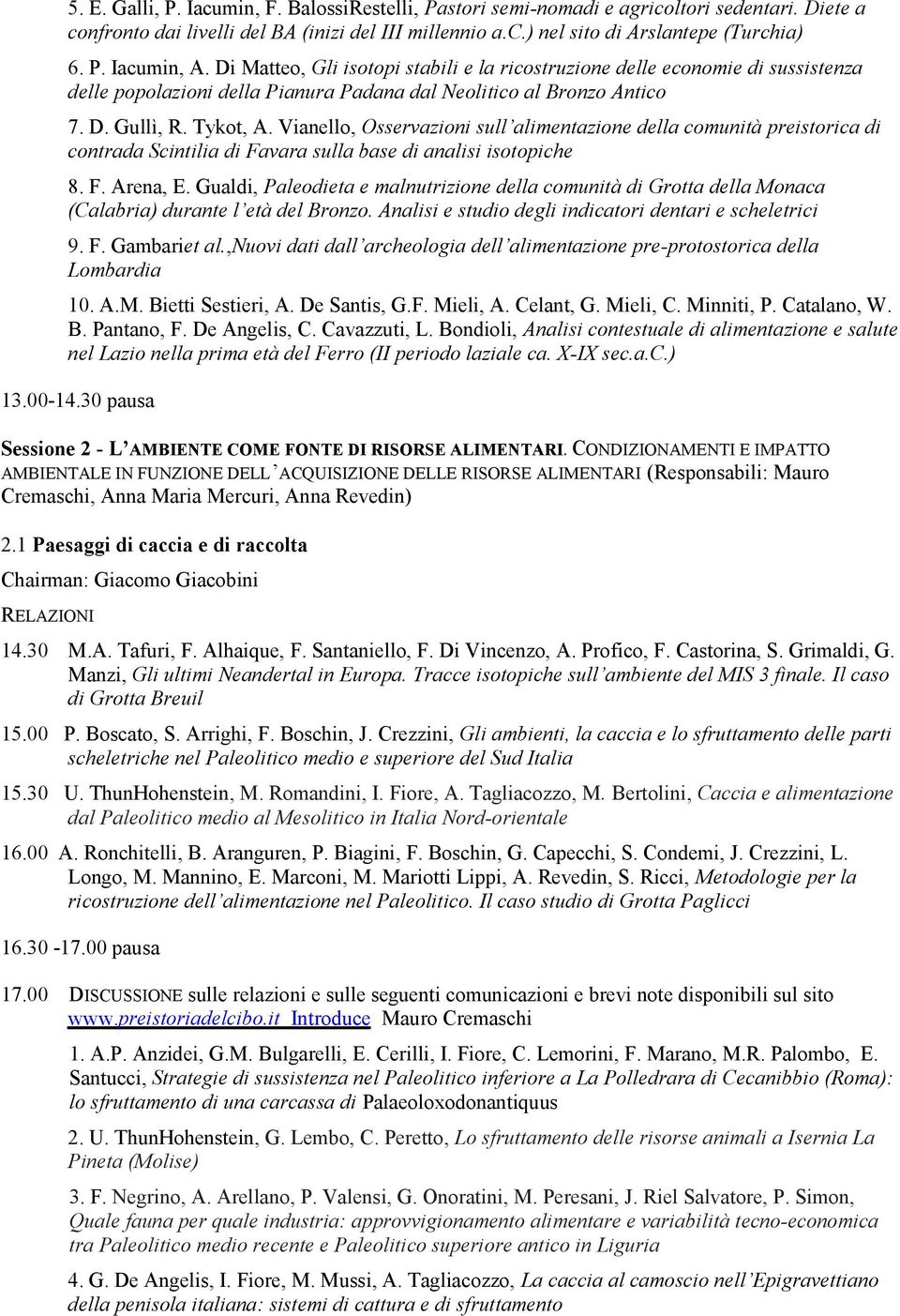 Vianello, Osservazioni sull alimentazione della comunità preistorica di contrada Scintilia di Favara sulla base di analisi isotopiche 8. F. Arena, E.