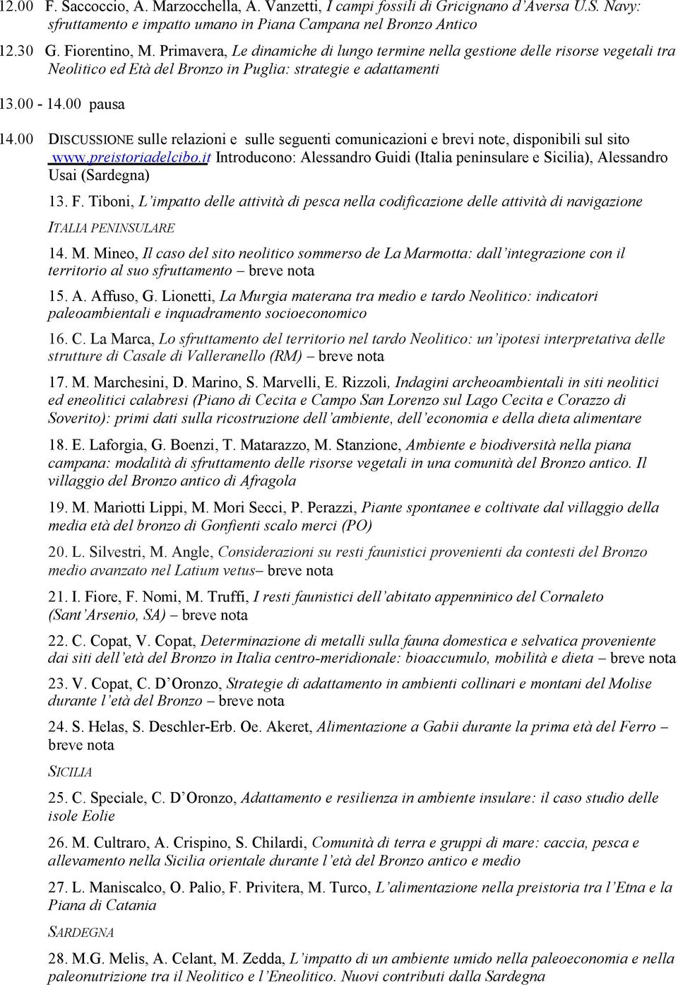 00 DISCUSSIONE sulle relazioni e sulle seguenti comunicazioni e brevi note, disponibili sul sito www.preistoriadelcibo.