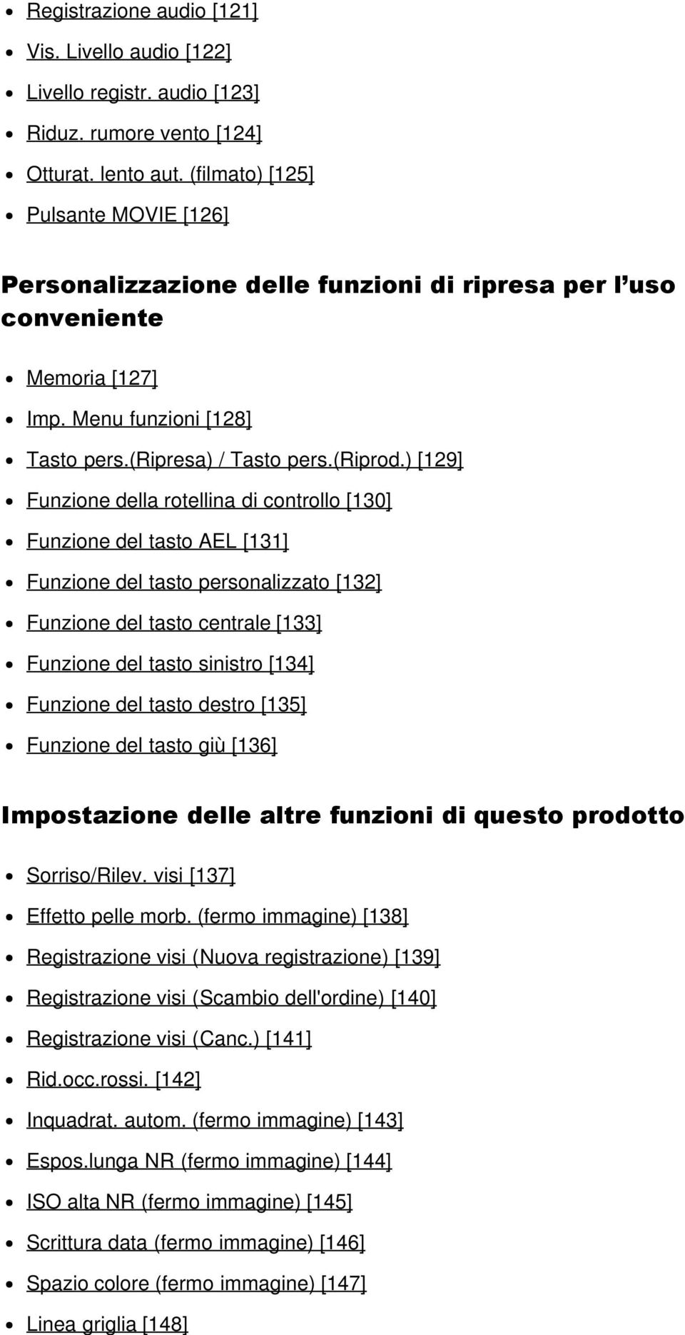 ) [129] Funzione della rotellina di controllo [130] Funzione del tasto AEL [131] Funzione del tasto personalizzato [132] Funzione del tasto centrale [133] Funzione del tasto sinistro [134] Funzione