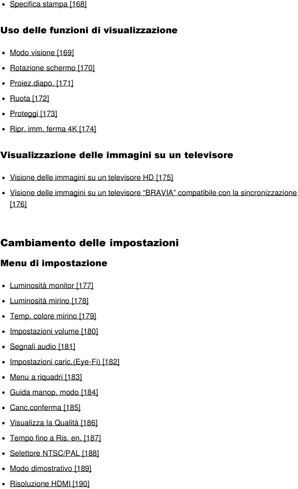 sincronizzazione [176] Cambiamento delle impostazioni Menu di impostazione Luminosità monitor [177] Luminosità mirino [178] Temp.