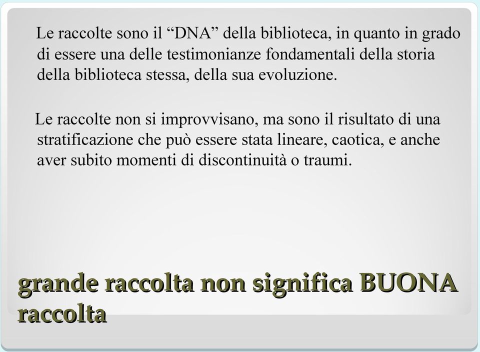 Le raccolte non si improvvisano, ma sono il risultato di una stratificazione che può essere