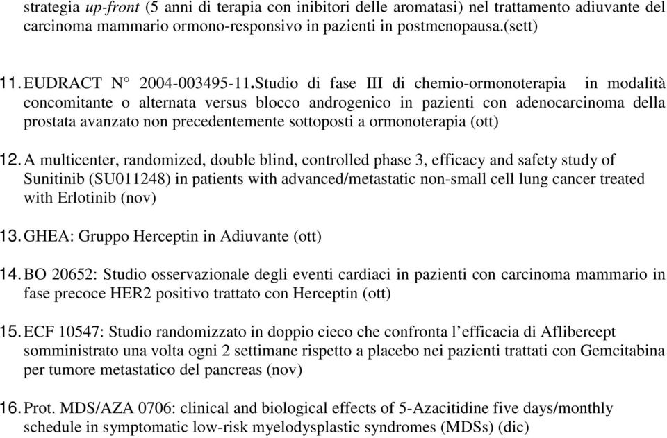 Studio di fase III di chemio-ormonoterapia in modalità concomitante o alternata versus blocco androgenico in pazienti con adenocarcinoma della prostata avanzato non precedentemente sottoposti a