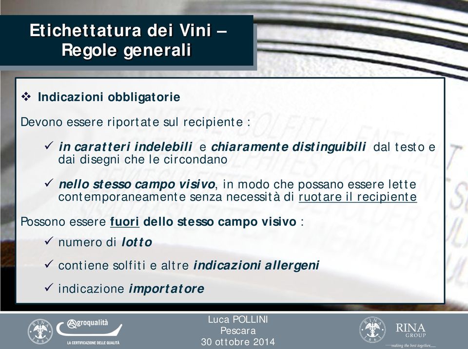 possano essere lette contemporaneamente senza necessità di ruotare il recipiente Possono essere fuori dello