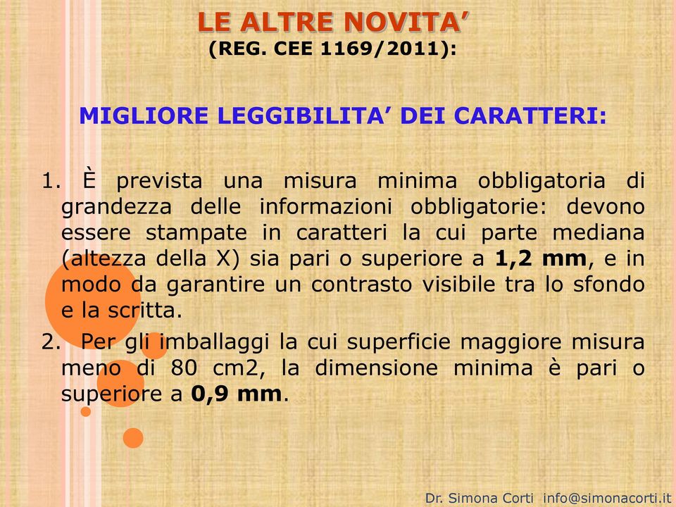 caratteri la cui parte mediana (altezza della X) sia pari o superiore a 1,2 mm, e in modo da garantire un contrasto